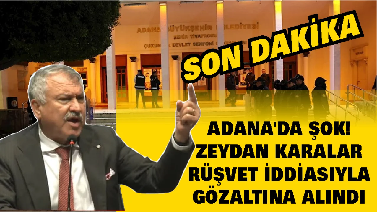 Zeydan Karalar ve yakını Özcan Zenger rüşvet soruşturmasında gözaltında