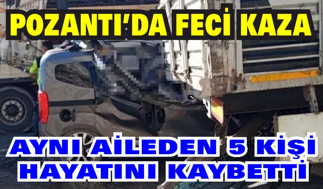 Pozantı’da feci kaza: Aynı aileden 5 kişi can verdi