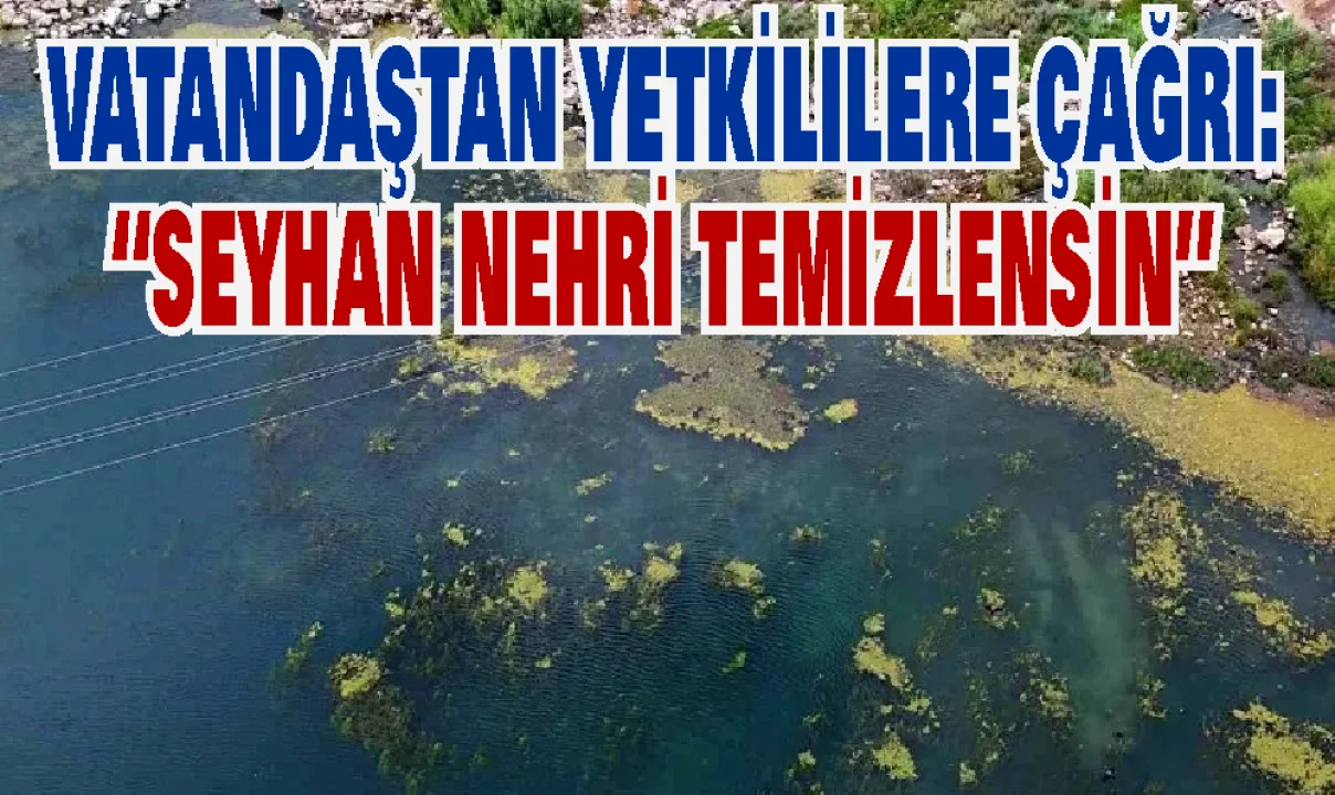 Adana’nın Kalbinde Kirlilik: Seyhan Nehri Alarm Veriyor