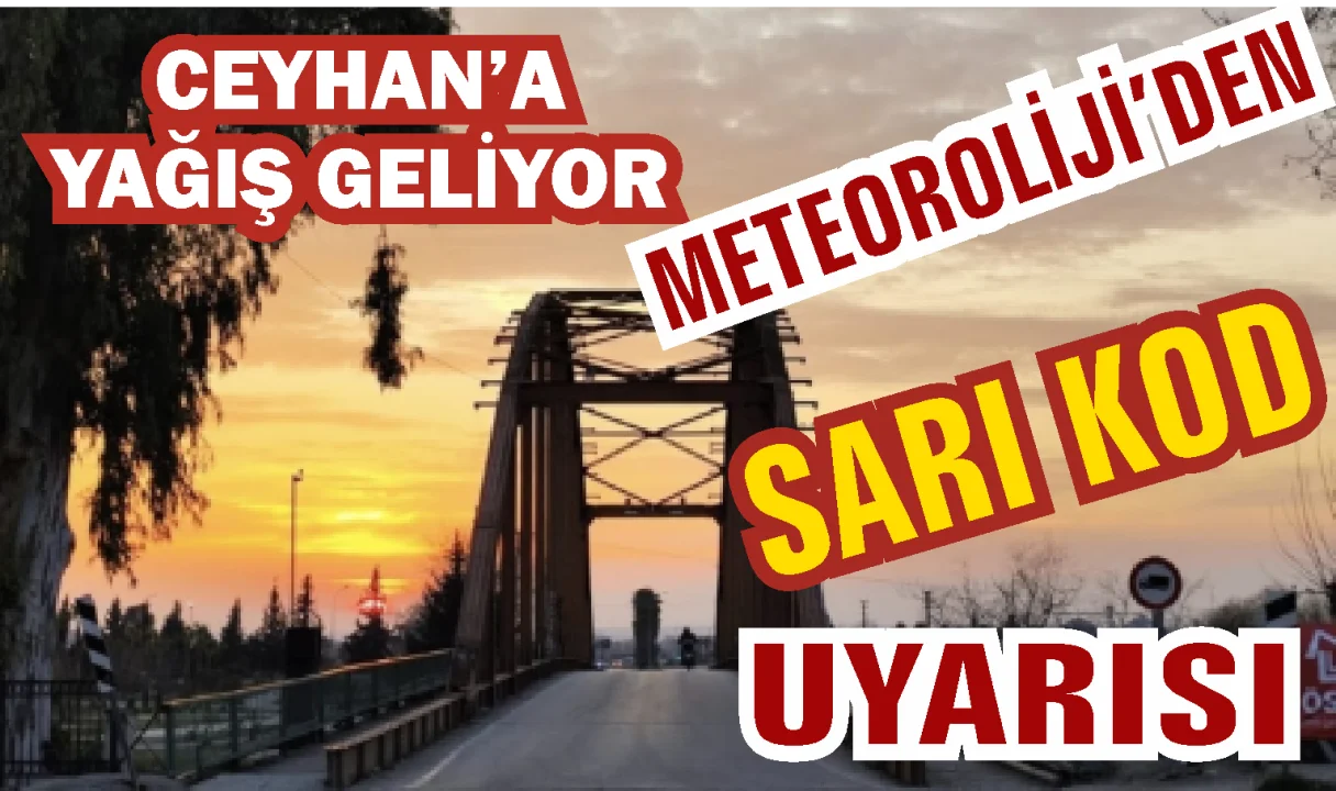 Ceyhan İçin Sarı Kod! Kuvvetli Yağış Hayatı Olumsuz Etkileyebilir