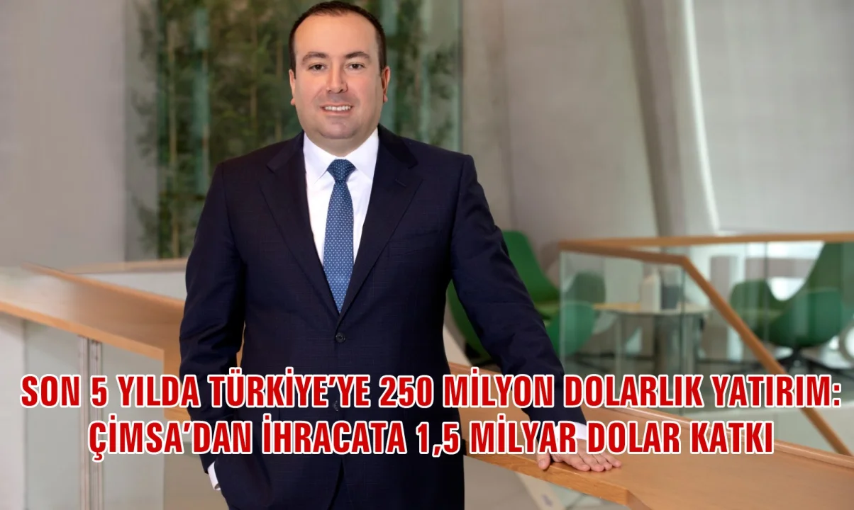 Son 5 yılda Türkiye’ye 250 milyon $ yatırım yapan Çimsa’dan ihracata 1,5 milyar $’lık katkı