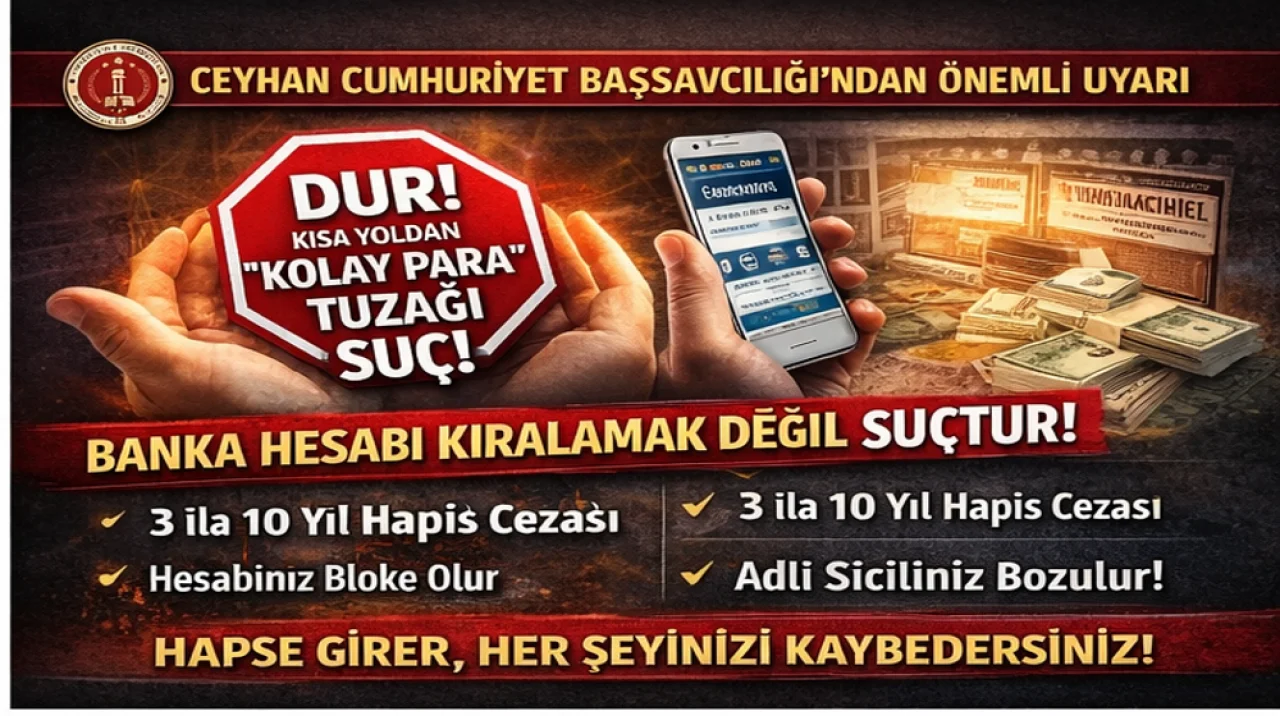 Ceyhan Cumhuriyet Başsavcılığı’ndan Uyarı: Banka Hesabı Kiralamak Suçtur